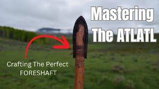 Mastering The ATLATL | Crafting The Perfect and Precise  ATLATL Fore-Shaft