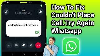 how to fix whatsapp couldn't place call try again (Very easy solution)