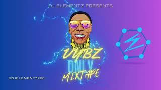 VYBZ ONLY MIXTAPE | PRESENTED BY  DJ ELEMENTZ | STRICTLY VYBZ KARTEL | GAZA MIX | VYBZ KARTEL MIX