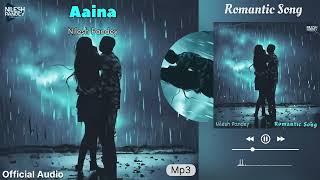 New Romantic Song: Aaina | Nilesh Pandey | Official Audio