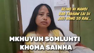 MKHUYUH SOMLUHTI REANG LAITHANG NAI OU, BINI MOI KHAWYAUH MO NO BEING NO DOSARIMO, KHOMA SAINHA