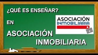 ¿Qué es enseñar en Asociacion Inmobiliaria?