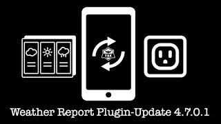 4.7.0.1 Weather Report Plugin Update