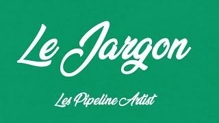 Le Jargon - Les Pipelines Artists