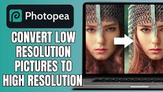 How To Convert Low Resolution Pictures To High Resolution In Photopea