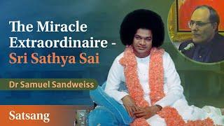 The Miracle Extraordinaire - Sri Sathya Sai | Talk by Dr Samuel Sandweiss delivered on Oct 10, 1993