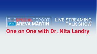 One on One with Dr. Nita Landry: The Special Report