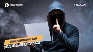 CODZIENNIK MOTYWACYJNY #388 1 X 2024 -  SKUTECZNY HACKING PODŚWIADOMOŚCI ... CZAS A PODŚWIADOMOŚĆ...