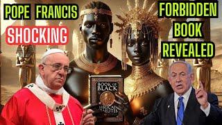 Pope Francis Drops Bombshell: The Forbidden Book of Black Biblical Israelites.