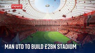 Man Utd unveil plans to build UK's largest stadium