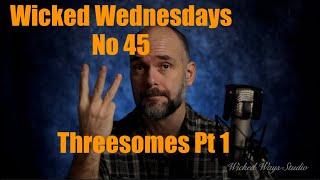 Wicked Wednesdays 45 "Threesomes Pt 1"