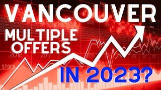 Vancouver Real Estate Market: Multiple Offers Have RETURNED in 2023!