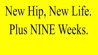 New Hip, New Life - Plus 9 weeks