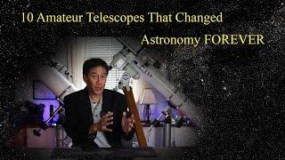 The 10 Amateur Telescopes That Changed Astronomy FOREVER