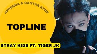 Aprenda a cantar STRAY KIDS FT. TIGER JK - TOPLINE (letra simplificada)