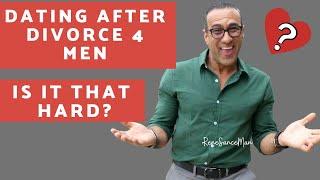 Dating After Divorce is So Much Easier than you Think | Life After Divorce for Men