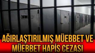 Ağırlaştırılmış Müebbet ve Müebbet Hapis Cezası Kaç Yıl?