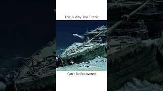 This is Why The Titanic Can't Be Recovered ..!