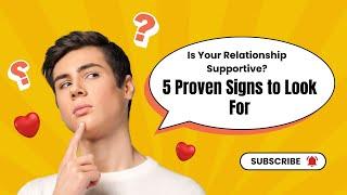 Is Your Relationship Supportive? 5 Proven Signs to Look For