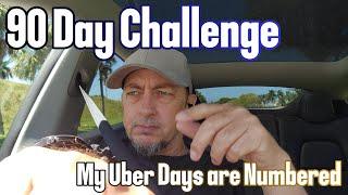 My Uber Days Are Numbered | 90 Day Challenge