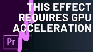 How to Fix 'This Effect Requires GPU Acceleration' in Premiere Pro CC