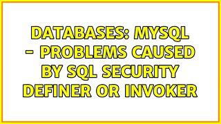 Databases: MySQL - Problems caused by SQL Security definer or invoker