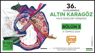 36. Uluslararası Altın Karagöz Halk Dansları Yarışması | 3. Gün