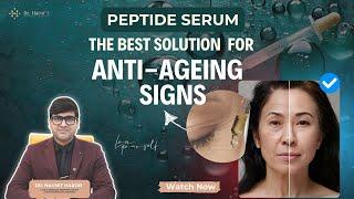 Peptide Serum Benefits for Skin - Face Care | Best Anti Ageing Serum in India | Dr. Navnit Haror