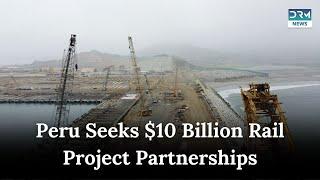 Peru Seeks Partnerships for $10 Billion Rail Project | News Today | DRM News | AC1B