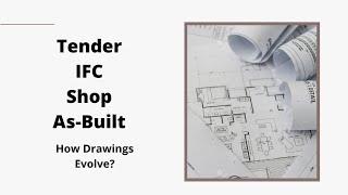 How drawings evolve in a Construction Project | Tender, IFC, Shop, As-Built Drawings