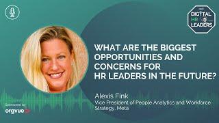 WHAT ARE THE BIGGEST OPPORTUNITIES AND CONCERNS FOR HR LEADERS IN THE FUTURE?