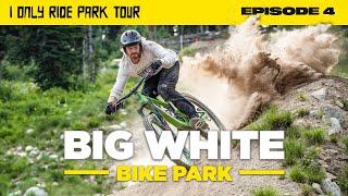 I Crashed In Front Of A Freeride MTB Legend at Big White - I Only Ride Park Tour | Ep. 4