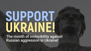 THE MONTH OF INVINCIBILITY AGAINST RUSSIAN AGGRESSION IN UKRAINE! SUPPORT UKRAINE!