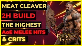 BG3 - MEAT CLEAVER 2H Build: The HIGHEST AoE MELEE HITS & CRITS