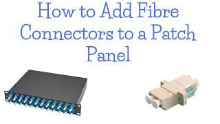 How to Add Fibre Connectors to a Patch Panel ( Fibre Optic Cabling )