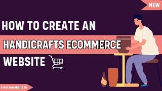 How to Create an E-commerce Website Handicrafts- Transform Your Handmade Creations into Online Sales