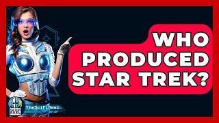 Who Produced Star Trek? - The SciFi Reel