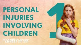 Personal Injuries Involving Children Part 1 | The Lovely Law Firm Injury Lawyers