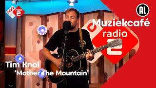 Tim Knol - Mother The Mountain | NPO Radio 2