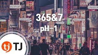 [TJ노래방] 365&7 - pH-1(Feat.JAMIE(제이미)) / TJ Karaoke