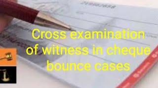 cross examination of Witnes check bounce cases, cross examination in dishonour cheque