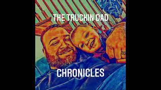 The Truckin Dad Chronicles