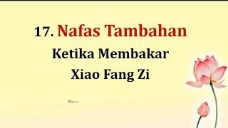 17. Nafas Tambahan Ketika Membakar Xiao Fang Zi