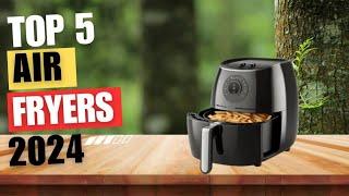 Top 5 Best Air Fryer 2024  Best Air Fryer For Home Cooks 2024