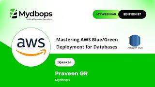 Mastering AWS Blue/Green Deployment for Databases - Mydbops MyWebinar 37