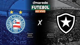 BAHIA X BOTAFOGO AO VIVO - TRANSMISSÃO BRASILEIRÃO 2024