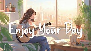 Enjoy Your Day  Chill Morning Songs To Start Your Day ~ English Songs Chill Vibes Playlist