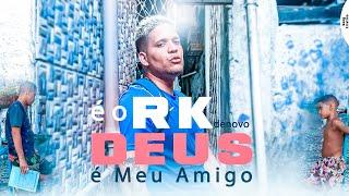 É o Rk - Deus é Meu Amigo - Clipe Oficial - 2023