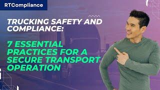 Trucking Safety and Compliance 7 Essential Practices for Secure Transport Operation | RT Compliance