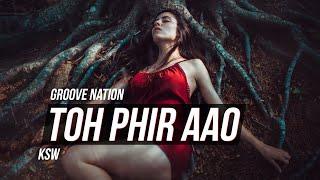 Toh Phir Aao | Awarapan | Remix | KSW | Mustafa Zahid | Emraan Hashmi | Groove Nation